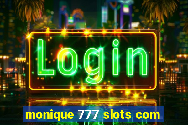 monique 777 slots com